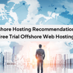 Offshore Web Hosting Recommendations – 5 Free Trial Offshore Hosting 