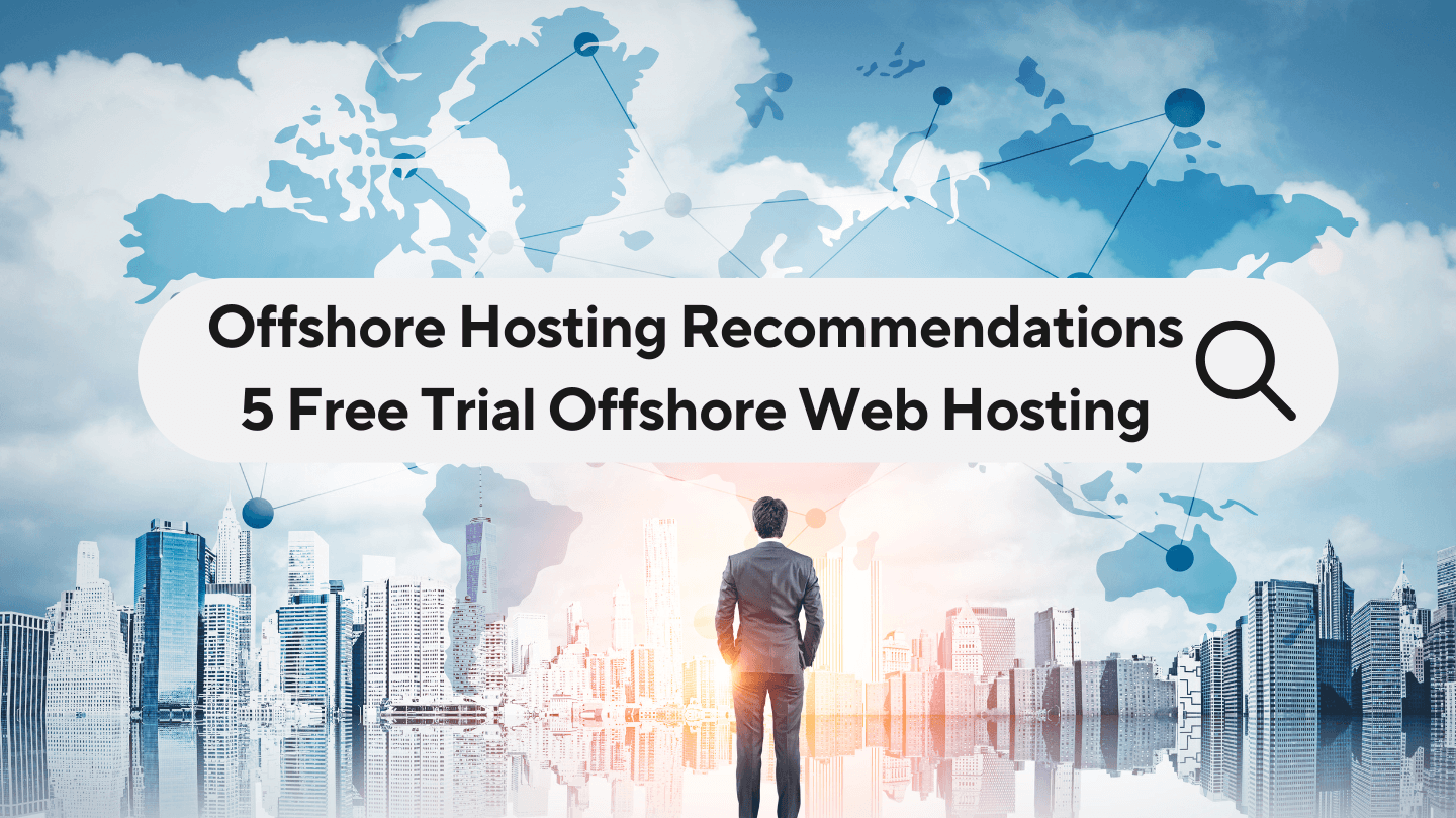 Offshore Hosting Recommendations – 5 Free Trial Offshore Web Hosting