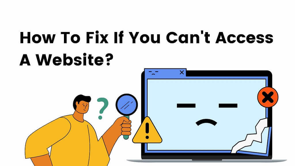 Why Can't I Access This Web Site? How To Fix If You Can't Access A Website?