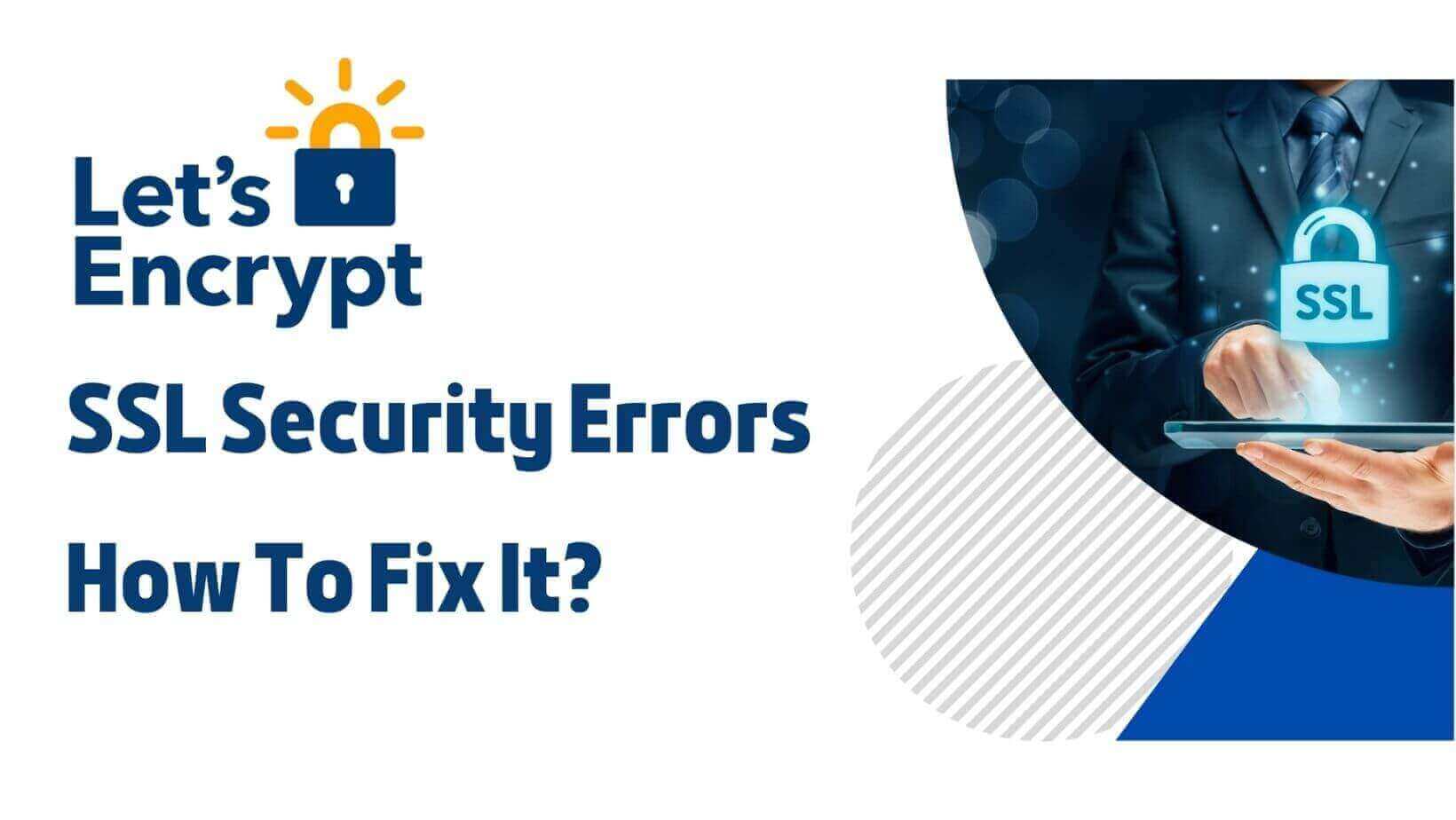 Let’s Encrypt SSL Security Errors and How to fix it ?