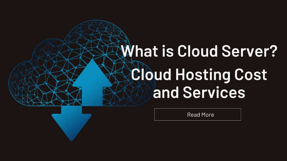 Cloud Hosting – What is Cloud Server? Cloud Hosting Cost and Services